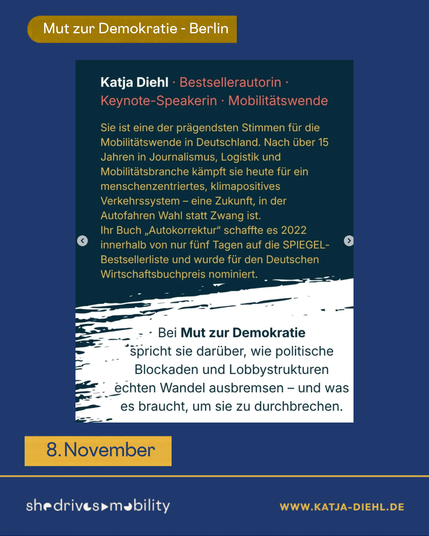 Dunkelblaue Karte „Mut zur Demokratie – Berlin“ mit dem Ausschnitt einer Programmseite. Katja Diehl wird als Bestsellerautorin und Keynote-Speakerin zur Mobilitätswende vorgestellt. Darunter: Sie spricht darüber, wie politische Blockaden und Lobbystrukturen echten Wandel ausbremsen und was es braucht, um sie zu durchbrechen. Termin: 8. November.