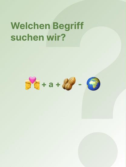 Welchen Begriff suchen wir? 💑 + 🥜 - 🌍