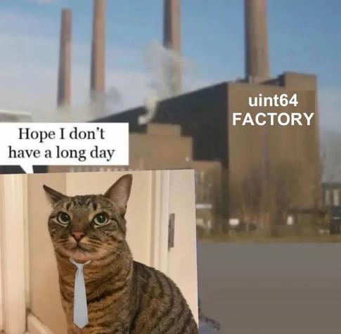 Customised version of the “long day factory” meme featuring the cat wearing a tie in front of the Volkswagen factory. In this version the building is labeled “uinit64 factory”, a common reference to a long datatype.